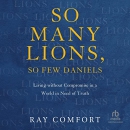 So Many Lions, So Few Daniels by Ray Comfort