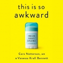 This Is So Awkward: Modern Puberty Explained by Cara Natterson