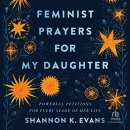 Feminist Prayers for My Daughter by Shannon K. Evans