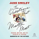The Questions That Matter Most by Jane Smiley
