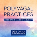 Polyvagal Practices: Anchoring the Self in Safety by Deb Dana