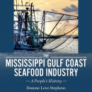 The Mississippi Gulf Coast Seafood Industry by Deanne Love Stephens