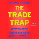 The Trade Trap: How to Stop Doing Business with Dictators by Mathias Dopfner