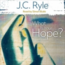 What Is Your Hope? by J.C. Ryle