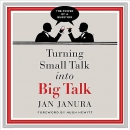 Turning Small Talk into Big Talk by Jan Janura