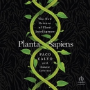 Planta Sapiens: The New Science of Plant Intelligence by Paco Calvo