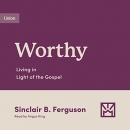 Worthy: Living in Light of the Gospel by Sinclair B. Ferguson