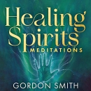 Healing Spirits Meditations by Gordon Smith