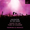 Laughter in the Dark: Egypt to the Tune of Change by Yasmine El Rashidi