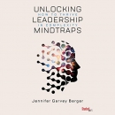 Unlocking Leadership Mindtraps by Jennifer Garvey Berger
