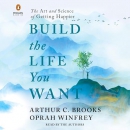 Build the Life You Want by Arthur C. Brooks