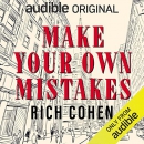 Make Your Own Mistakes by Rich Cohen