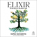 Elixir: In the Valley at the End of Time by Kapka Kassabova