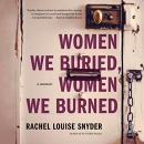 Women We Buried, Women We Burned by Rachel Louise Snyder