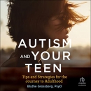 Autism and Your Teen by Blythe Grossberg