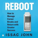 Reboot: How to Manage Career Breaks and Return with Greater Success by Issac John