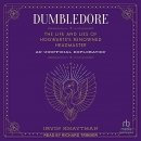 Dumbledore: The Life and Lies of Hogwarts's Renowned Headmaster by Irvin Khaytman