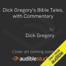 Dick Gregory's Bible Tales with Commentary by Dick Gregory