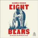 Eight Bears: Mythic Past and Imperiled Future by Gloria Dickie