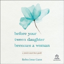 Before Your Tween Daughter Becomes a Woman by Robin Jones Gunn