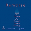 Remorse: Finding Joy Through Honest Apology by Stephen Crippen
