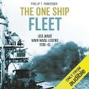 The One Ship Fleet: The USS Boise-WWII Naval Legend 1938-45 by Phillip T. Parkerson