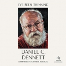 I've Been Thinking by Daniel Dennett