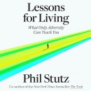 Lessons for Living: What Only Adversity Can Teach You by Phil Stutz