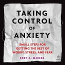 Taking Control of Anxiety by Bret A. Moore