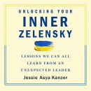 Unlocking Your Inner Zelensky by Jessie Asya Kanzer