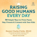 Raising Good Humans Every Day by Hunter Clarke-Fields