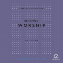Reformed Worship: Blessings of the Faith by Jonty Rhodes