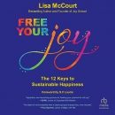 Free Your Joy: The Twelve Keys to Sustainable Happiness by Lisa McCourt