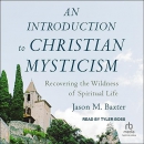 An Introduction to Christian Mysticism by Jason M. Baxter