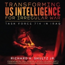Transforming US Intelligence for Irregular War by Richard H. Shultz, Jr.