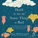 Hard Is Not the Same Thing as Bad by Abbie Halberstadt