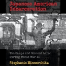 Japanese American Incarceration by Stephanie D. Hinnershitz