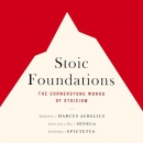 Stoic Foundations: The Cornerstone Works of Stoicism by Marcus Aurelius