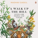 A Walk Up the Hill: Living with People and Nature by Madhav Gadgil