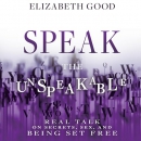Speak the Unspeakable by Elizabeth Good