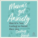Mama's Got Anxiety: But It's Not Going to Steal Her Joy by Courtney Devich