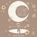 How Sunflowers Bloom Under Moonlight by Isabella Dorta