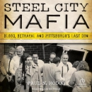 Steel City Mafia: Blood, Betrayal and Pittsburgh's Last Don by Paul N. Hodos