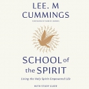 School of the Spirit: Living the Holy Spirit Empowered Life by Lee M. Cummings