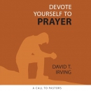 Devote Yourself to Prayer by David Irving