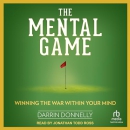 The Mental Game: Winning the War Within Your Mind by Darrin Donnelly