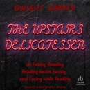 The Upstairs Delicatessen by Dwight Garner