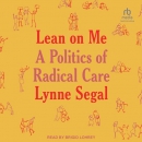 Lean on Me: A Politics of Radical Care by Lynne Segal
