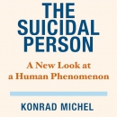 The Suicidal Person: A New Look at a Human Phenomenon by Konrad Michel