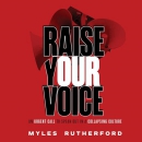 Raise Your Voice by Myles A. Rutherford